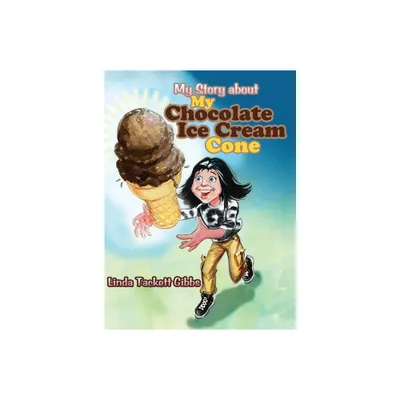 My Story about My Chocolate Ice Cream Cone - by Linda Tackett Gibbs (Hardcover)