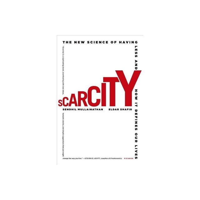 Scarcity - by Sendhil Mullainathan & Eldar Shafir (Paperback)