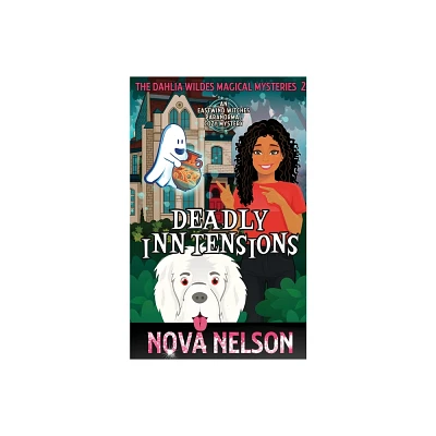 Deadly Inn Tensions - (The Dahlia Wildes Magical Mysteries) by Nova Nelson (Paperback)