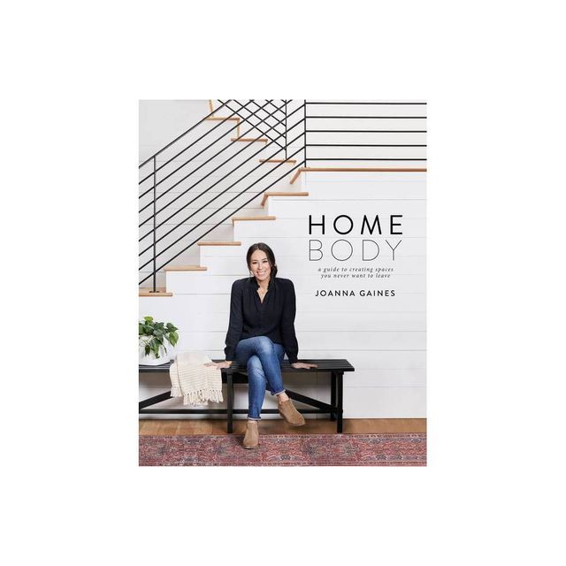 Homebody: A Guide to Creating Spaces You Never Want to Leave by Joanna Gaines (Hardcover)