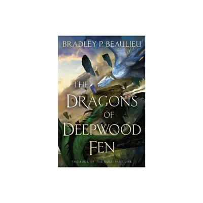 The Dragons of Deepwood Fen - (The Book of the Holt) by Bradley P Beaulieu (Hardcover)