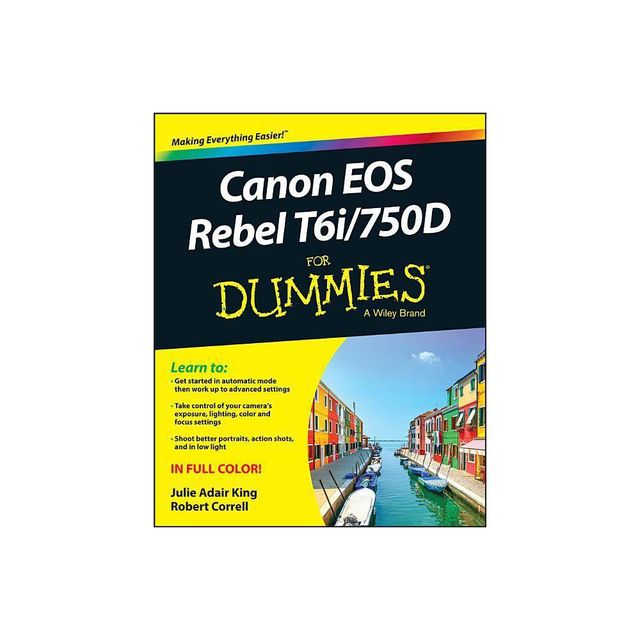 Canon EOS Rebel T6i / 750d for Dummies - by Julie Adair King & Robert Correll (Paperback)