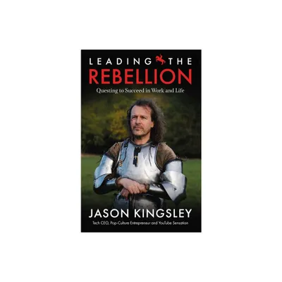 Leading the Rebellion - by Jason Kingsley (Hardcover)