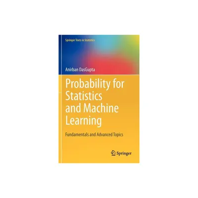 Probability for Statistics and Machine Learning - (Springer Texts in Statistics) by Anirban Dasgupta (Hardcover)