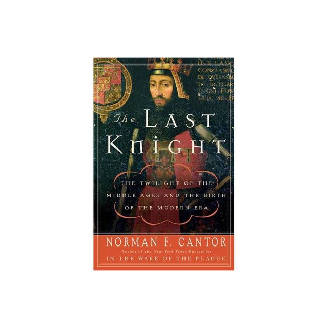 The Last Knight - by Norman F Cantor (Paperback)