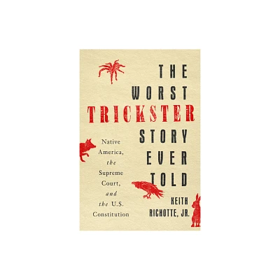 The Worst Trickster Story Ever Told - by Keith Richotte (Hardcover)