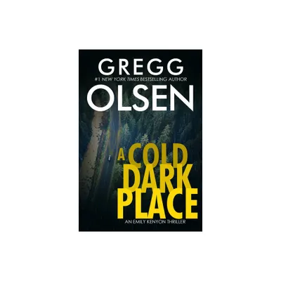 A Cold Dark Place - (Emily Kenyon Thriller) by Gregg Olsen (Paperback)