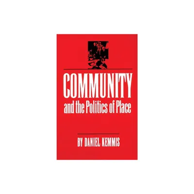 Community and the Politics of Place - by Daniel Kemmis (Paperback)