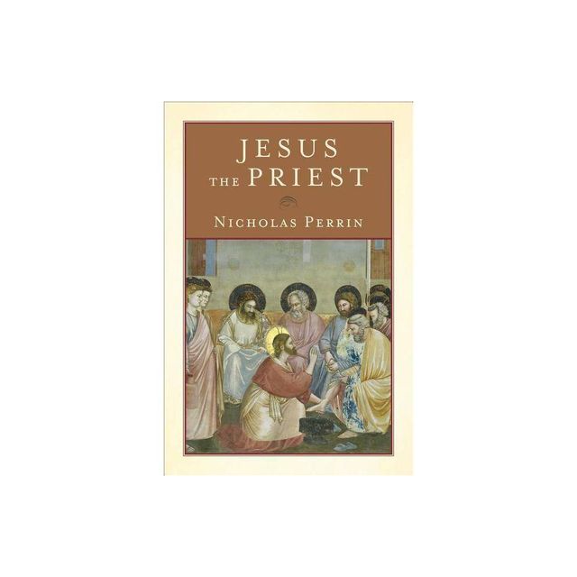 Jesus the Priest - by Nicholas Perrin (Paperback)