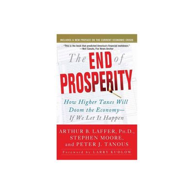 The End of Prosperity - by Arthur B Laffer & Stephen Moore & Peter Tanous (Paperback)