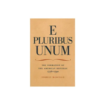 E Pluribus Unum - by Forrest McDonald (Paperback)