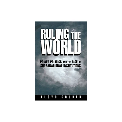 Ruling the World - by Lloyd Gruber (Paperback)