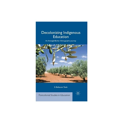 Decolonizing Indigenous Education - (Postcolonial Studies in Education) by S Taieb (Paperback)