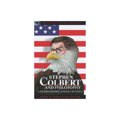 Stephen Colbert and Philosophy - (Popular Culture and Philosophy) by Aaron Allen Schiller (Paperback)