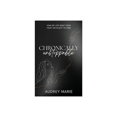 Chronically Unstoppable - by Audrey Marie (Paperback)