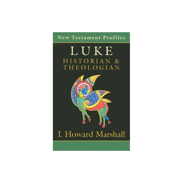 Luke: Historian & Theologian - (New Testament Profiles) 3rd Edition by I Howard Marshall (Paperback)