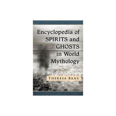 Encyclopedia of Spirits and Ghosts in World Mythology - (McFarland Myth and Legend Encyclopedias) by Theresa Bane (Paperback)