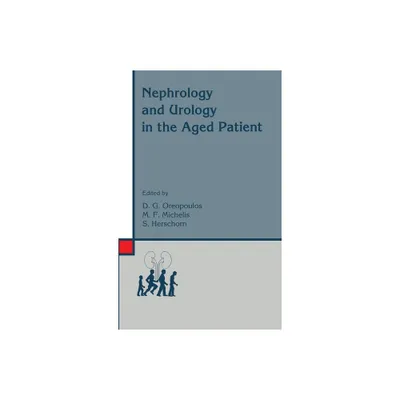 Nephrology and Urology in the Aged Patient - (Legal Aspects of International Organization) by D Oreopoulos & Michael F Michelis (Hardcover)