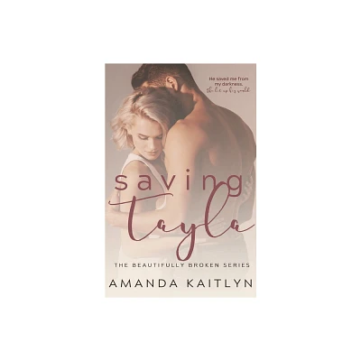 Saving Tayla - (Beautifully Broken) by Amanda Kaitlyn (Paperback)