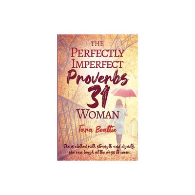 The Perfectly Imperfect Proverbs 31 Woman - by Tara Beattie (Paperback)