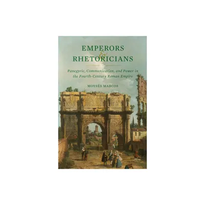 Emperors and Rhetoricians - (Transformation of the Classical Heritage) by Moyss Marcos (Hardcover)