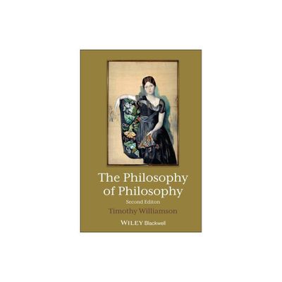 The Philosophy of Philosophy - (Blackwell / Brown Lectures in Philosophy) 2nd Edition by Timothy Williamson (Hardcover)