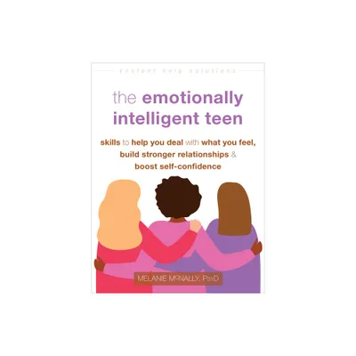 The Emotionally Intelligent Teen - (Instant Help Solutions) by Melanie McNally (Paperback)