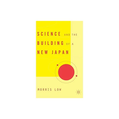 Science and the Building of a New Japan - (Studies of the East Asian Institute, Columbia University) Annotated by M Low (Hardcover)