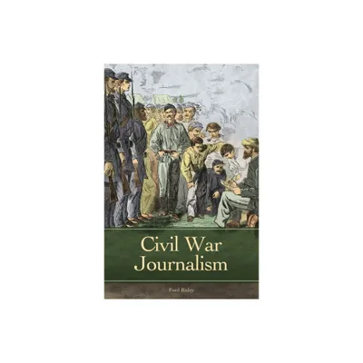 Civil War Journalism - (Reflections on the Civil War Era) by Ford Risley (Hardcover)