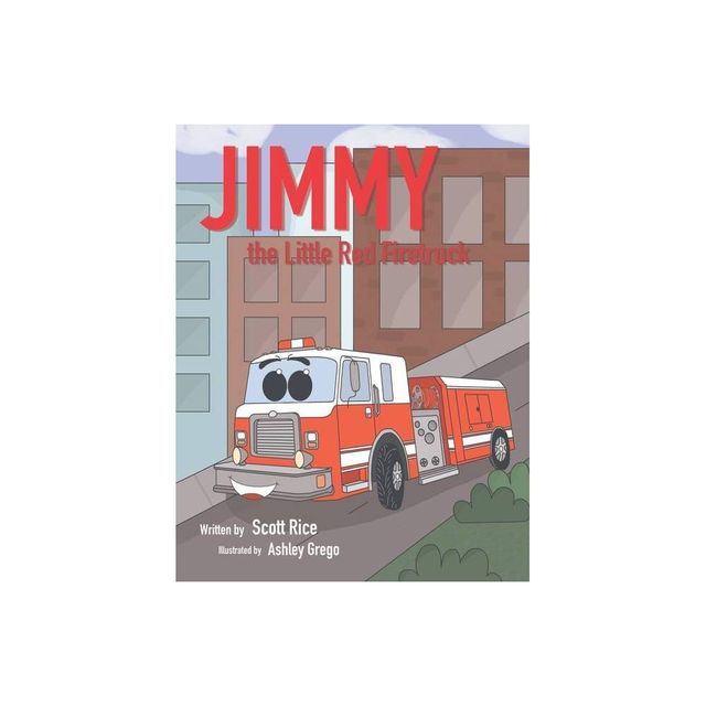 Jimmy, the Little Red Firetruck - by Scott Rice (Paperback)