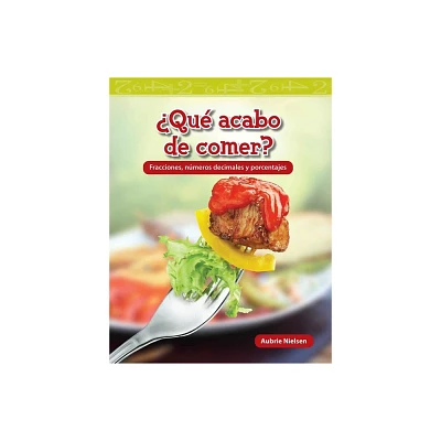 Qu Acabo de Comer? - (Mathematics in the Real World) by Aubrie Nielsen (Paperback)