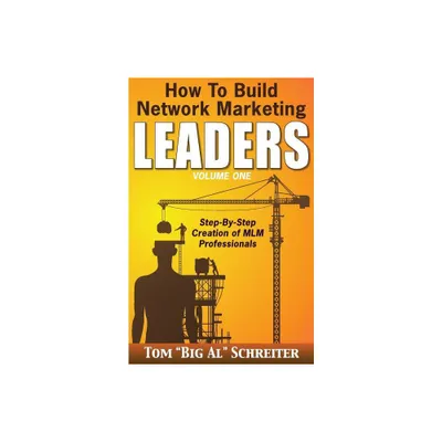 How To Build Network Marketing Leaders Volume One - (Network Marketing Leadership) by Tom Big Al Schreiter (Paperback)