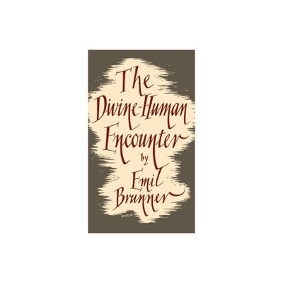 The Divine-Human Encounter - by Emil Brunner (Hardcover)