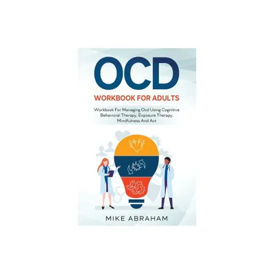 Ocd Workbook for Adults; Workbook for Managing Ocd Using Cognitive Behavioral Therapy, Exposure Therapy, Mindfulness and ACT - Large Print