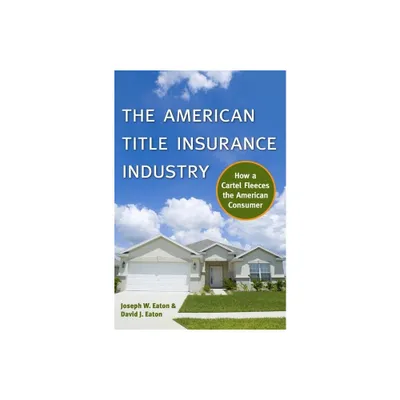 The American Title Insurance Industry - by Joseph W Eaton & David Eaton (Hardcover)