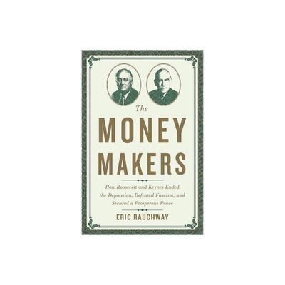 The Money Makers - by Eric Rauchway (Hardcover)