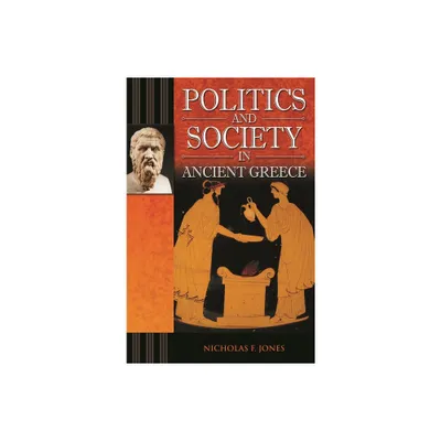 Politics and Society in Ancient Greece - (Praeger the Ancient World) by Nicholas F Jones (Hardcover)