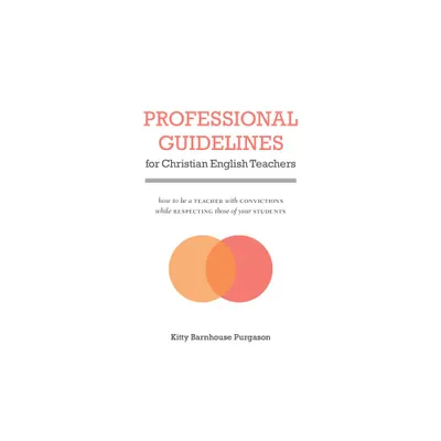 Professional Guidelines for Christian English Teachers - by Kitty Purgason (Paperback)