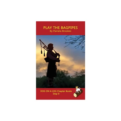 Play the Bagpipes Chapter Book - (Dog on a Log Chapter Books) by Pamela Brookes (Paperback)