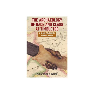 The Archaeology of Race and Class at Timbuctoo - by Christopher P Barton (Paperback)