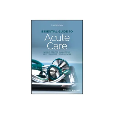 Essential Guide to Acute Care - 3rd Edition by Nicola Cooper & Paul Cramp & Kirsty Forrest & Rakesh Patel (Paperback)