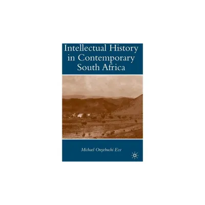 Intellectual History in Contemporary South Africa - by M Eze (Hardcover)