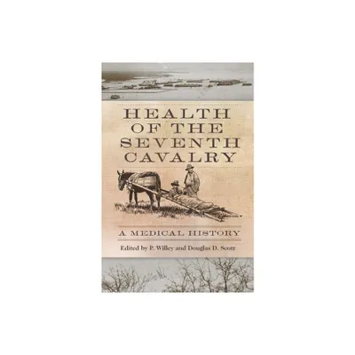 Health of the Seventh Cavalry - by P Willey & Douglas D Scott (Hardcover)