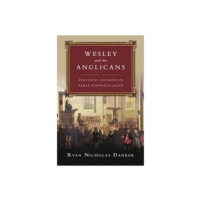 Wesley and the Anglicans - by Ryan Nicholas Danker (Paperback)