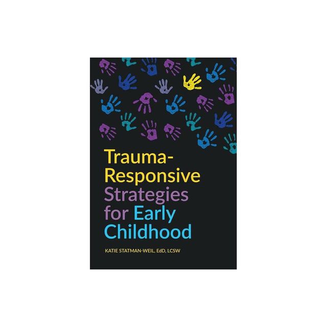 Trauma-Responsive Strategies for Early Childhood - by Katie Statman-Weil & Rashelle Hibbard (Paperback)