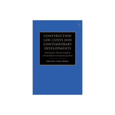 Construction Law, Costs and Contemporary Developments: Drawing the Threads Together - by Julian Bailey (Paperback)