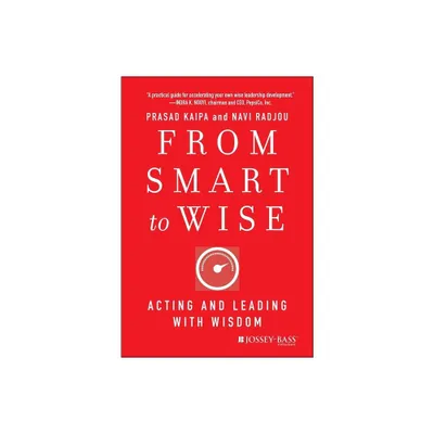 From Smart to Wise - by Prasad Kaipa & Navi Radjou (Hardcover)