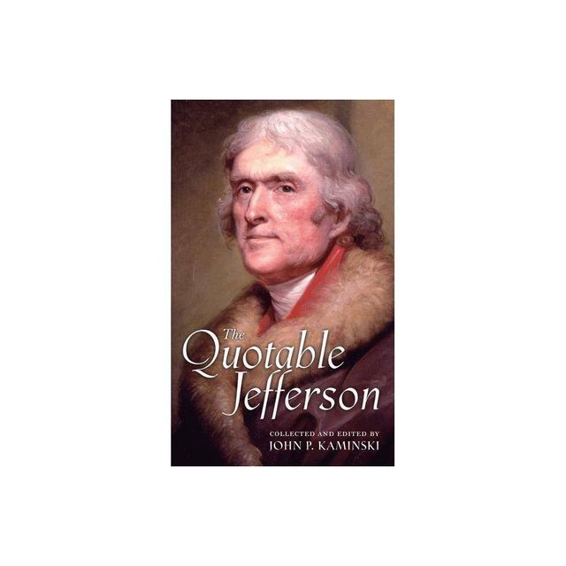 The Quotable Jefferson - by Thomas Jefferson (Hardcover)