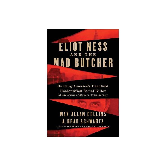 Eliot Ness and the Mad Butcher - by Max Allan Collins & A Brad Schwartz (Paperback)