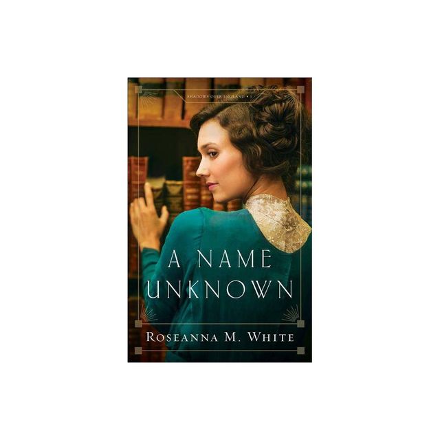 A Name Unknown - (Shadows Over England) by Roseanna M White (Paperback)